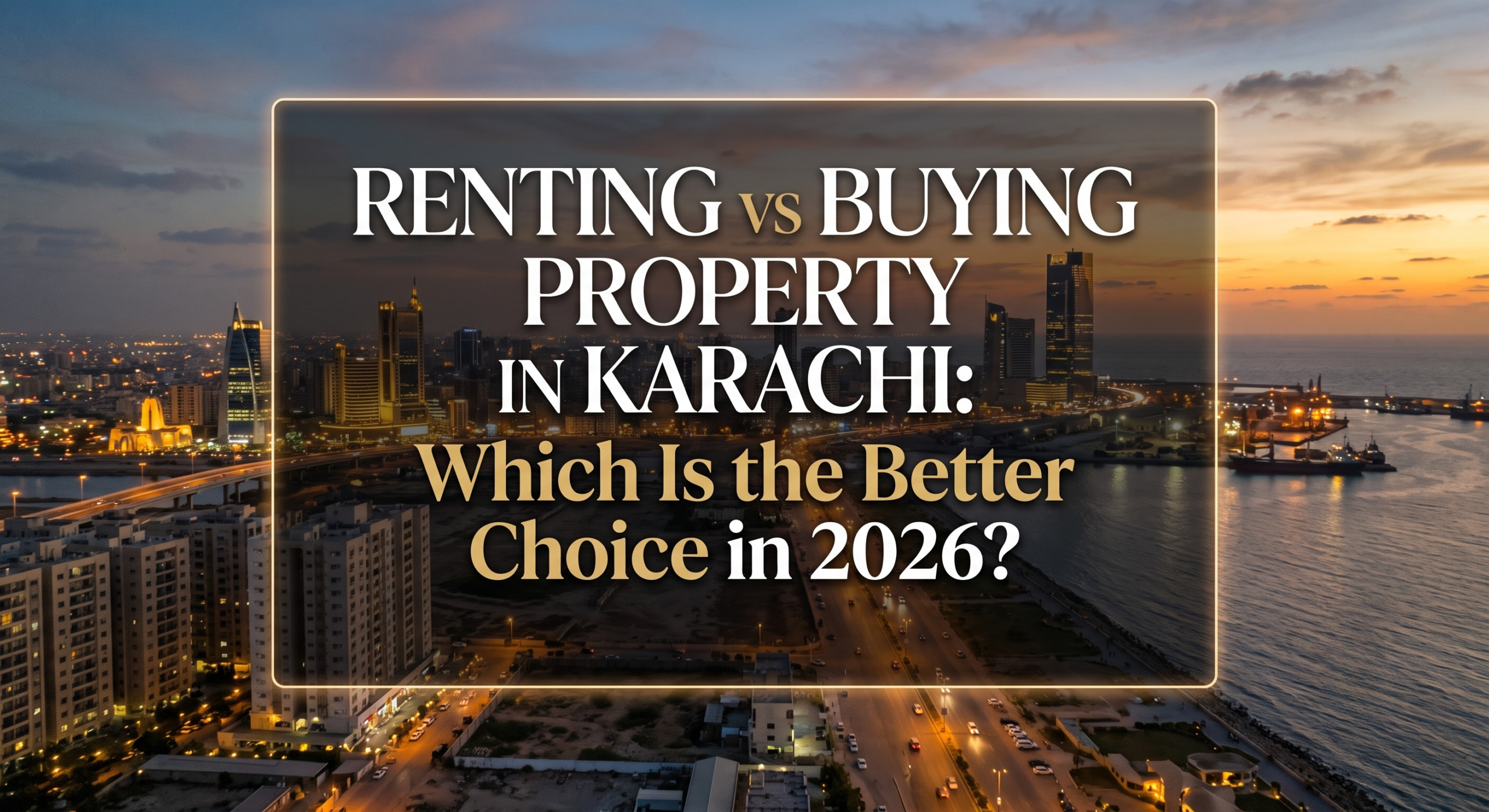 Renting vs Buying Property in Karachi 2026 comparison showing cost and lifestyle differences